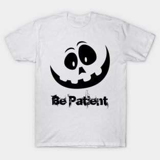 Be patient T-Shirt